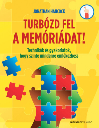 Turbózd fel a memóriádat! - Technikák és gyakorlatok, hogy szinte mindenre emlékezhess