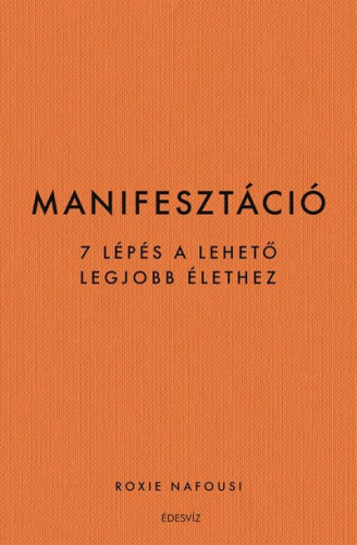 *Manifesztáció - 7 lépés a lehető legjobb élethez