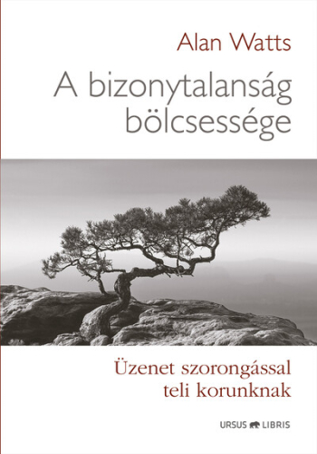 A bizonytalanság bölcsessége - Üzenet szorongással teli korunknak