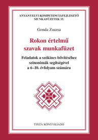 Rokon értelmű szavak munkafüzet - Feladatok a szókincs bővítéséhez szinonimák segítségével a 6-10. évfolyam számára
