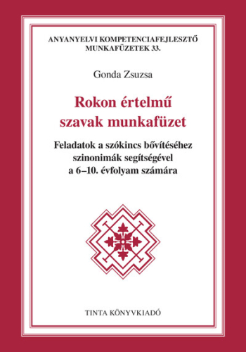 Rokon értelmű szavak munkafüzet - Feladatok a szókincs bővítéséhez szinonimák segítségével a 6-10. évfolyam számára