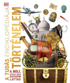 A tudás enciklopédiája - Történelem - A múlt, ahogy még sosem láttad
