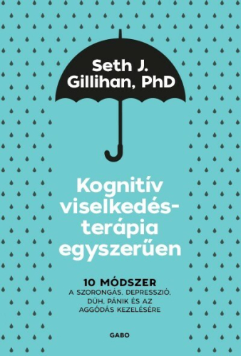 *Kognitív viselkedésterápia egyszerűen: 10 módszer a szorongás, depresszió, düh, pánik és az aggódás kezelésére