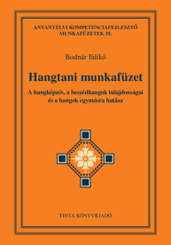 Hangtani munkafüzet - A hangképzés, a beszédhangok tulajdonságai és a hangok egymásra hatása - Anyanyelvi kompetenciafej