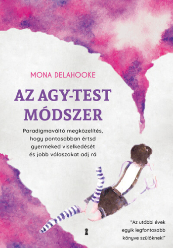 Az agy-test módszer - Paradigmaváltó megközelítés, hogy pontosabban értsd gyermeked viselkedését és jobb válaszokat adj