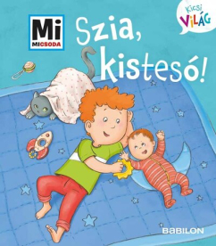 Szia, kistesó! - Mi MICSODA - Kicsi világ 6.