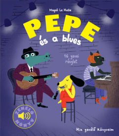Pepe és a blues - Fedezd fel Pepével a bluest! - Kis zenélő könyveim