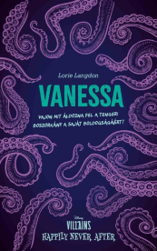 Vanessa - Vajon mit áldozna fel a tengeri boszorkány a saját boldogságáért? - Villains: Happily Never After (éldekorált)