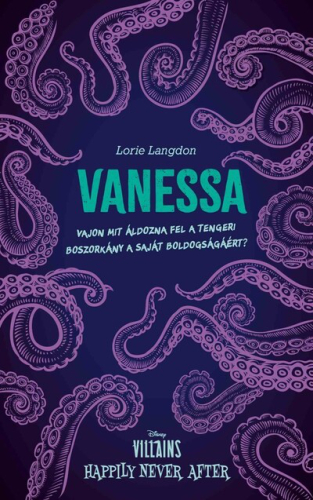Vanessa - Vajon mit áldozna fel a tengeri boszorkány a saját boldogságáért? - Villains: Happily Never After (éldekorált)