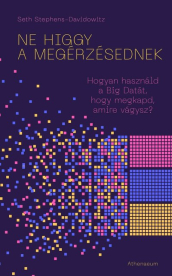 Ne higgy a megérzésednek! - Hogyan használd a Big Datát, hogy megkapd, amire vágysz?