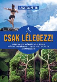 Csak lélegezz! - Szerezd vissza a fókuszt, aludj jobban, javíts az egészségeden, és tegyél szert egy atléta állóképesség