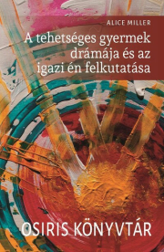 A tehetséges gyermek drámája és az igazi én felkutatása - Osiris könyvtár (új kiadás)