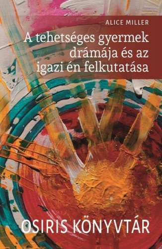 A tehetséges gyermek drámája és az igazi én felkutatása - Osiris könyvtár (új kiadás)