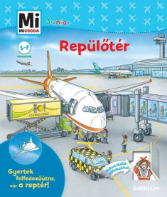 Repülőtér - Mi MICSODA JUNIOR - Gyertek felfedezőútra, vár a reptér! - Mi MICSODA JUNIOR