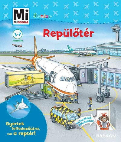 Repülőtér - Mi MICSODA JUNIOR - Gyertek felfedezőútra, vár a reptér! - Mi MICSODA JUNIOR