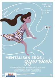 Mentálisan erős gyerekek - Hogyan neveljünk magabiztos és reziliens gyerekeket a szeretet, a logika és az idegtudomány s