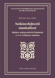 Szókincsfejlesztő munkafüzet - Játékos szókincsbővítő feladatok a 3-6. évfolyam számára - Anyanyelvi kompetenciafejleszt