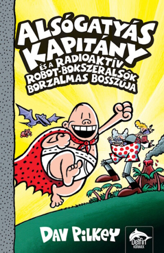 Alsógatyás Kapitány és a radioaktív robot-bokszeralsók borzalmas bosszúja - Alsógatyás Kapitány 10.