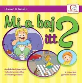 Mi a baj itt? - Gondolkodás-fejlesztő képek viselkedési problémákhoz és balesetmegelőzéshez - 4-10 éves korú gyermekek s