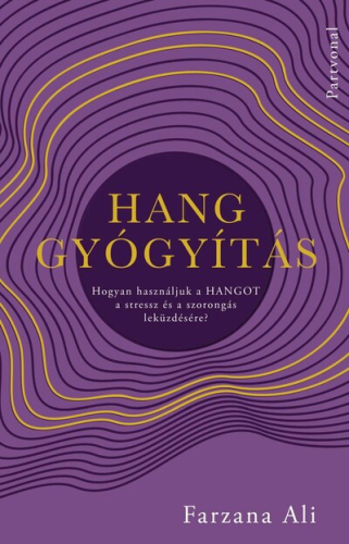 Hanggyógyítás - Hogyan használjuk a hangot a stressz és a szorongás leküzdésére?
