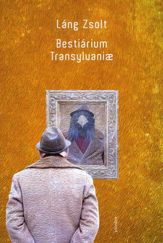 Bestiarium Transylvanae - Kiszolgáltatottságunk regénye