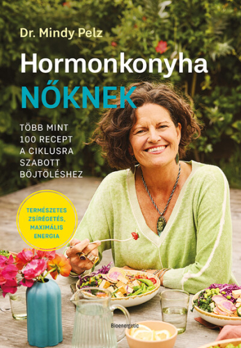 Hormonkonyha nőknek - Több mint 100 recept a ciklusra szabott böjtöléshez