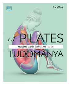A pilates tudománya - Kézikönyv az erős és rugalmas testért (2. kiadás)