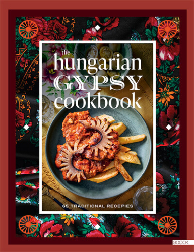 The Hungarian Gypsy Cookbook - 65 traditional recepies