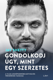 Gondolkodj úgy, mint egy szerzetes - A világ legnépszerűbb motivációs trénerének tanácsai (4. kiadás)