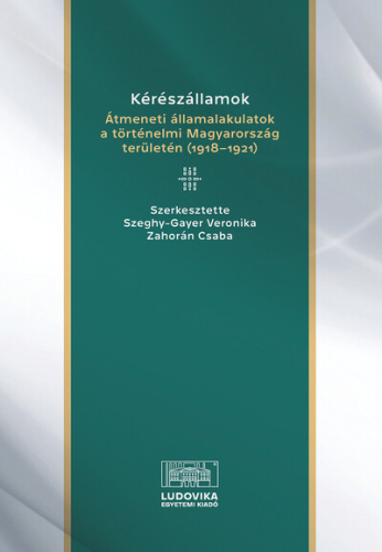 Kérészállamok - Átmeneti államalakulatok a történelmi Magyarország területén (1918–1921)