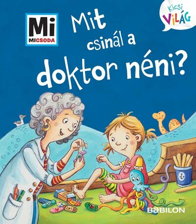 Mit csinál a doktor néni? - Mi Micsoda - Kicsi világ 12.