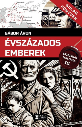 Évszázados emberek - Szibériai trilógia, III. kötet - Gulag Könyvek 6.