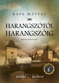 Harangszótól harangszóig - Kőszeg regénye - 1532 (2. kiadás)