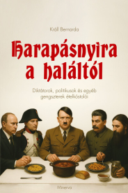 Harapásnyira a haláltól - Diktátorok, politikusok és egyéb gengszterek ételkóstolói