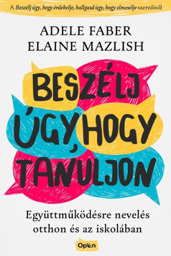 Beszélj úgy, hogy tanuljon - Együttműködésre nevelés otthon és az iskolában