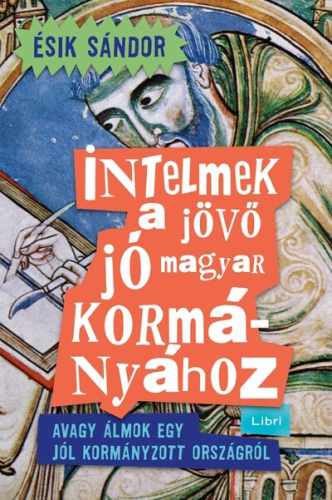 Intelmek a jövő jó magyar kormányához - Avagy álmok egy jól kormányzott országról