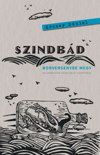 Szindbád borversenyre megy - Kalandozások Közép-Kelet-Európában