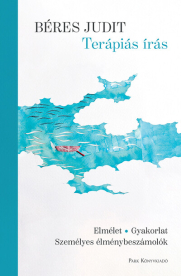 Terápiás írás - Elmélet, gyakorlat, személyes élménybeszámolók