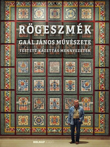 Rögeszmék - Gaál János művészete - Festett kazettás mennyezetek