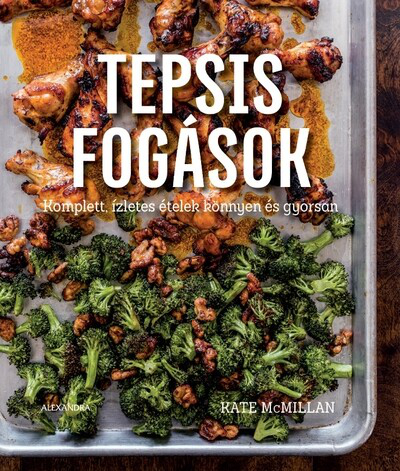 Tepsis fogások - Komplett, ízletes ételek könnyen és gyorsan