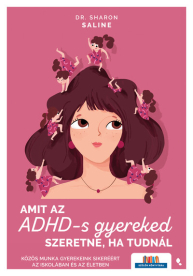 Amit az ADHD-s gyereked szeretne, a tudnál - Közös munka gyerekeink sikeréért az iskolában és az életben - Szülők Könyvt