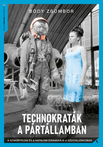Technokraták a pártállamban - A szakértelem és a hatalom dinamikája a szocializmusban