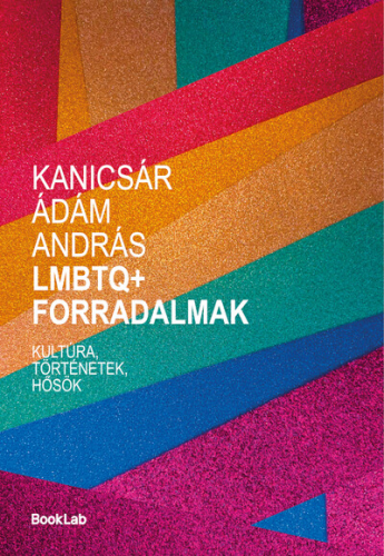 LMBTQ+ forradalmak - Kultúra, történetek, hősök