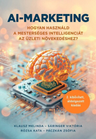 AI-marketing - Hogyan használd a mesterséges intelligenciát az üzleti növekedéshez (2. átdolgozott, kibővített kiadás)