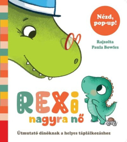 Rexi nagyra nő - Útmutató dínóknak a helyes táplálkozáshoz pop-uppal