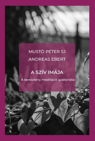 A szív imája - A keresztény meditáció gyakorlata