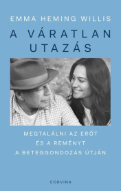A váratlan utazás - Megtalálni az erőt, a reményt és önmagadat a beteggondozás útján