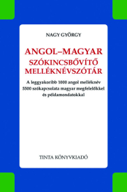 Angol-magyar szókincsbővítő melléknévszótár - A leggyakoribb 1000 angol melléknév 5500 szókapcsolata magyar megfelelőkke