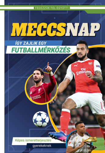 Meccsnap - Így zajlik egy futballmérkőzés - Képes ismeretterjesztés gyerekeknek - Fedezzük fel együtt!