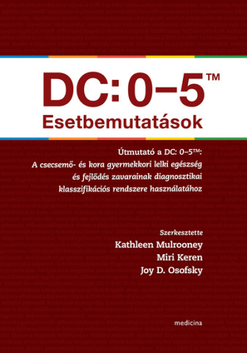 DC: 0-5TM Esetbemutatások - A csecsemő- és kora gyermekkori lelki egészség és fejlődés zavarainak diagnosztikai klasszif